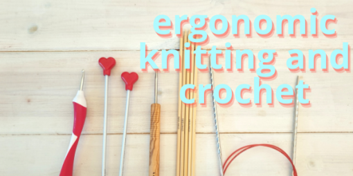 Ergonomic Knitting and crocheting