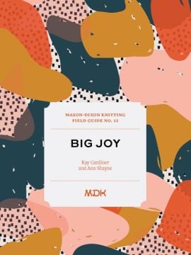 Mason-Dixon Knitting Field Guide No. 12 Big Joy