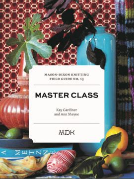Mason-Dixon Knitting Field Guide No. 13 Master Class